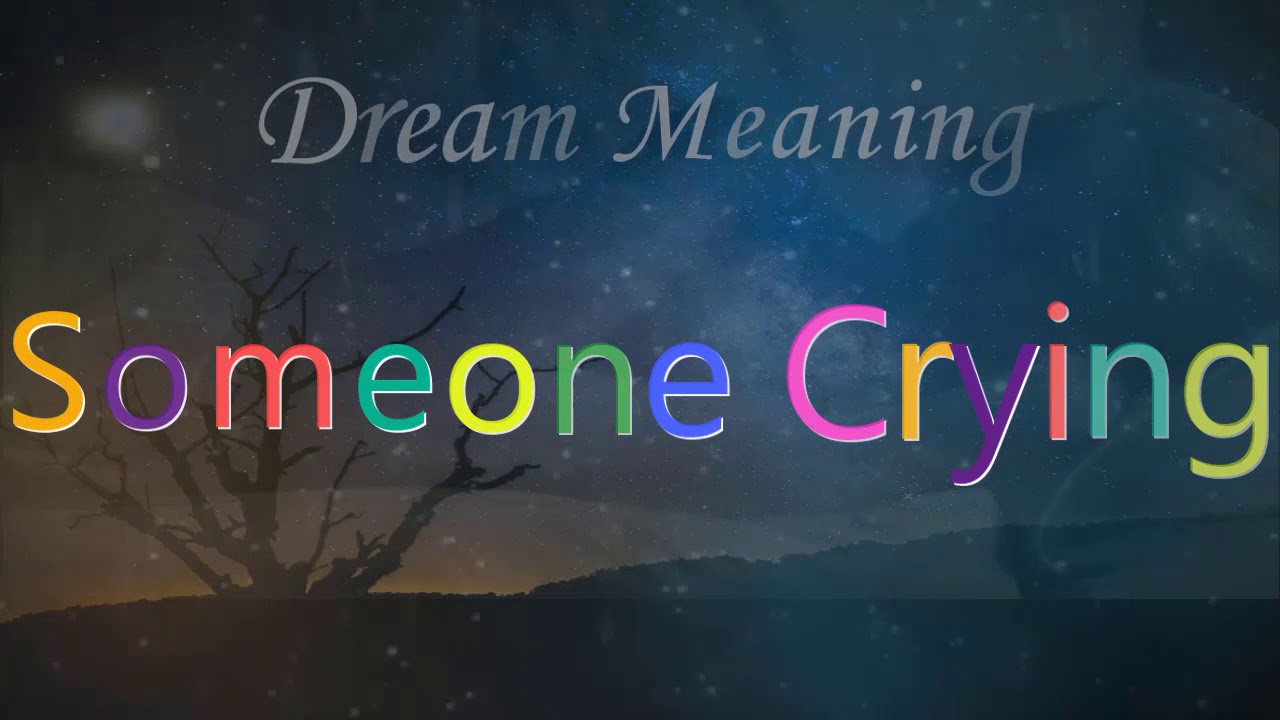 Seeing someone crying in a dream