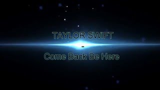 Taylor Swift - Come Back Be Here (Lyrics)