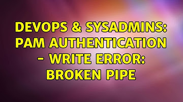 DevOps & SysAdmins: PAM authentication - Write error: broken pipe