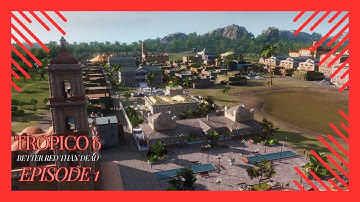 Tropico 6: Better Red Than Dead | Episode 1 | Tropico 6 100% Series