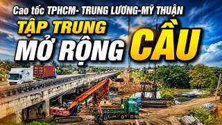 Cập nhật cao tốc TPHCM- Trung Lương- Mỹ Thuận| thi công mở rộng cầu có gì mới?