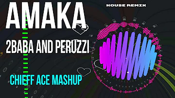 2baba and Peruzzi - AMAKA(Chieff Ace Mashup)