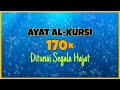 Ayat Kursi 170X Terlepas Dari Masalah Dan Kesukaran Dimudahkan Rezeki Dijauhi Gangguan Syaitan 