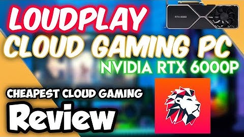 Loudplay II Cloud Gaming PC Review II Cheapest GPU RDP II Nvidia RTX 6000P-Q II Free VM with Graphic