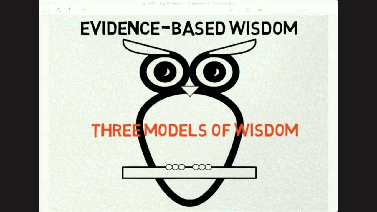 Three Models of Wisdom - Evidence-based Wisdom - Screencast Series