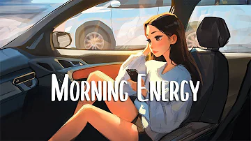 Morning Energy 🍀 Chill morning songs to start your day ~ Morning Vibes Music