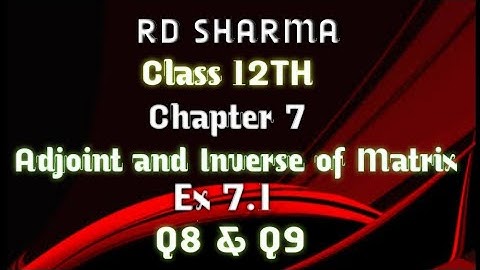 RD Sharma | Class 12 | Chapter 7 | Adjoint and Inverse of Matrix | Ex 7.1 | Q8(vii) & Q9 |