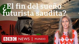 Por qué Arabia Saudita pone freno a su multimillonaria apuesta por proyectos futuristas