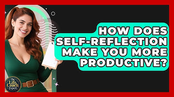 How Does Self-reflection Make You More Productive? - The Life Coach Expert