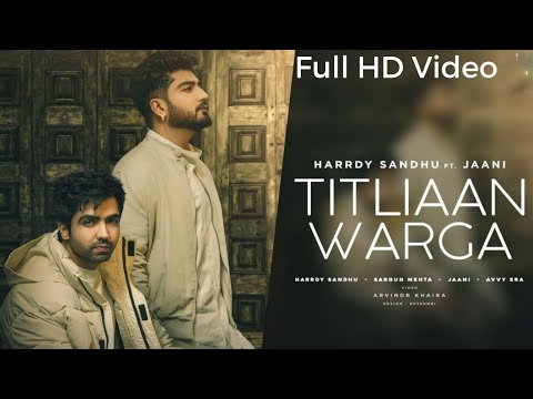Titlian Warga : Harrdy Sandhu (Full HD Video) ft Jaani | Sargun Mehta | Latest Punjabi Song 2021