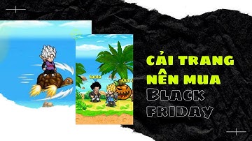 Ngọc Rồng - Những cải trang anh em nghèo nên mua từ Black Friday 2021