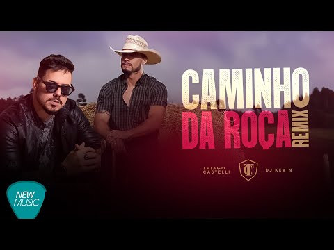 Thiago Castelli Feat Dj Kevin - Caminho Da Roça (REMIX) {Sertanejo 2021}