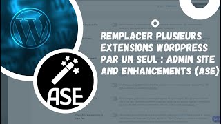 Remplacer plusieurs extensions WordPress par un seul : Admin site and Enhancements (ASE)