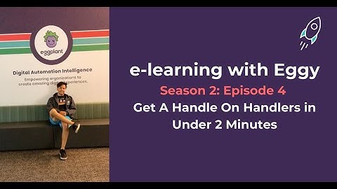 eLearning with Eggy: Season 2 Ep.4 - Get A Handle On Handlers in Under 2 Minutes!