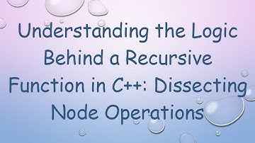 Understanding the Logic Behind a Recursive Function in C+ + : Dissecting Node Operations