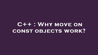 C++ : Why move on const objects work?
