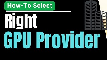 How-To Select Right GPU Provider - A Real-World Working Selection Criteria