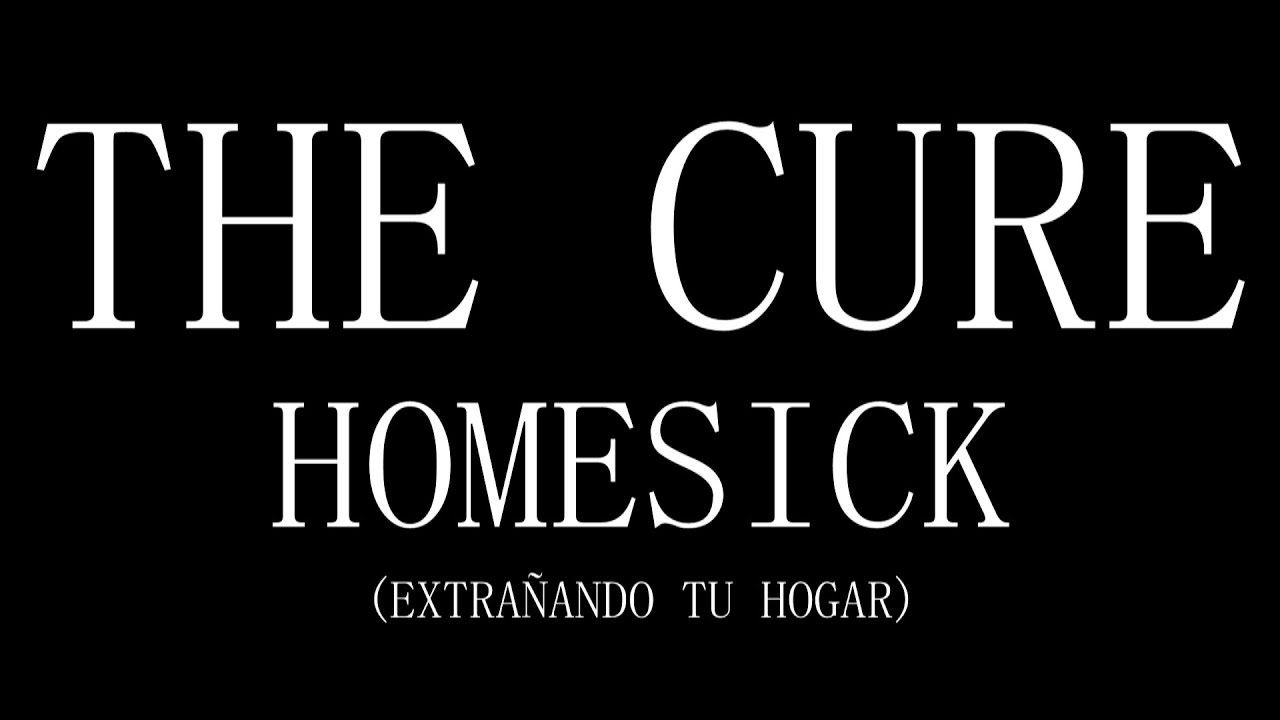 The Cure - Homesick - Subtitulada (Español / Inglés)