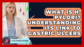 What Is H. Pylori? Understanding Its Link To Gastric Ulcers - Ulcer Support Network