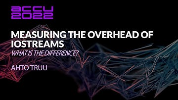 Measuring the Overhead of iostreams: What Is the Difference? - Ahto Truu - ACCU 2022