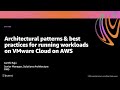 AWS re:Invent 2020: Architectural patterns & best practices for workloads on VMware Cloud on AWS