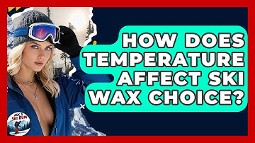 How Does Temperature Affect Ski Wax Choice? - Ask A Ski Bum