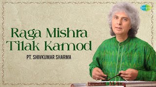 Raga Mishra Tilak Kamod | Pt. Shivkumar Sharma | Santoor Music | Indian Classical Instrumental Music