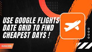 How to Use Google Flights Date Grid to Find Cheapest Days