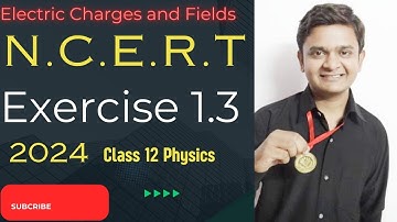 Physics N.C.E.R.T exercise 1.3 class 12th | electric charges and and fields exercise solution
