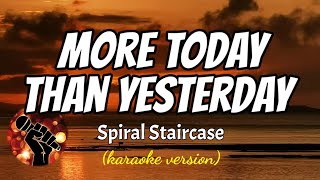 MORE TODAY THAN YESTERDAY - SPIRAL STAIRCASE (karaoke version)