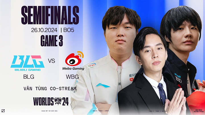 CKTG 2024: WBG vs BLG FULL GAME 3 | VÒNG BÁN KẾT 1