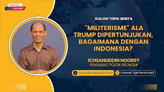Ichsanuddin Noorsy: Trump's 'Militarism' Is on Display, What About Indonesia?