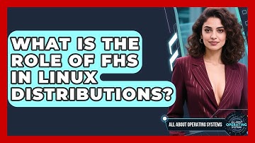 What Is The Role Of FHS In Linux Distributions? - All About Operating Systems