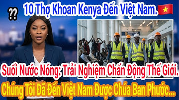 Đi 50km Lấy 1 Lít Nước, 10 Thợ Kenya Bật Khóc ở Suối Nước Nóng Vì Ngỡ Lạc Vào Thiên Đường