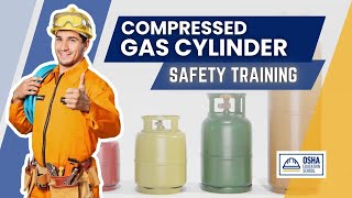 Compressed Gas Cylinder Safety | Be Safe | Workplace Safety Certification