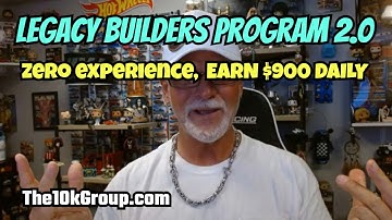 Legacy Builders Program 2.0: $900 a Day Working 2 Hours a Day