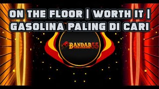 DJ BANDAR55   ON THE FLOOR | WORTH IT | GASOLINA REMIX VIRAL