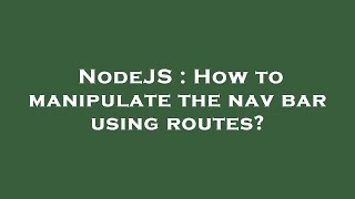 NodeJS : How to manipulate the nav bar using routes