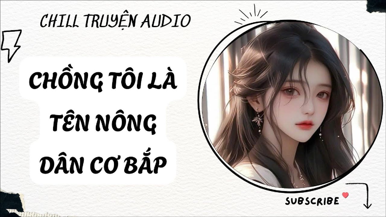 [ TRUYỆN AUDIO FULL ] CHỒNG TÔI LÀ TÊN NÔNG DÂN CƠ BẮP