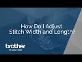 How to adjust stitch width and length on a brother sewing machine