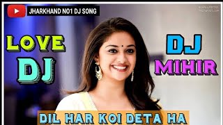 Download Lagu Hindi Love Dj || Dil Har Koi Deta Ha || Love Dj Song || Dj Mihir Santari MP3