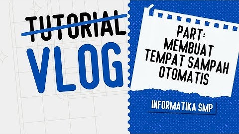 VLOG TUTORIAL MEMBUAT TEMPAT SAMPAH OTOMATIS