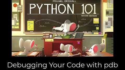 Python 101 - Debugging Your Code with pdb