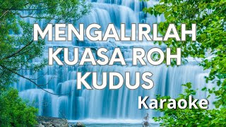 MENGALIRLAH KUASA ROH KUDUS || KARAOKE (LAGU ROHANI KRISTEN)