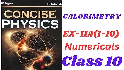 "Calorimetry Numericals Class 10 ICSE | Concise Physics Solutions"ex- 11A(1-10).