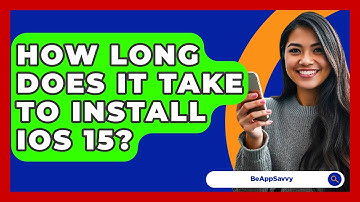 How Long Does It Take To Install iOS 15? - Be App Savvy
