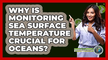Why Is Monitoring Sea Surface Temperature Crucial For Oceans? - Earth Science Answers