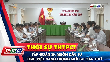 Tập đoàn SK muốn đầu tư lĩnh vực năng lượng mới tại Cần Thơ| Cần Thơ TV