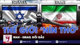 Iran khiến cả thế giới ‘nín thở’, đếm từng giờ chờ màn trả đũa Israel, Tehran sẽ mạnh tay đến đâu?