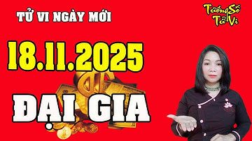 Tử Vi Ngày Mới 18/11/2025 Liên Tiếp Trúng Đậm, Con Giáp Trở Thành Đại Gia | Tướng Số Tử Vi